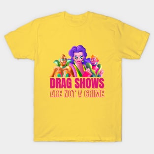 Drag Shows Are Not A Crime T-Shirt